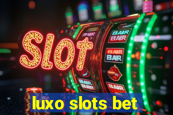 luxo slots bet